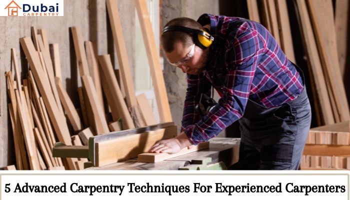 5 Advanced Carpentry Techniques For Experienced Carpenters