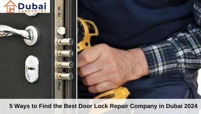 5 Ways to Find the Best Door Lock Repair Company in Dubai 2024